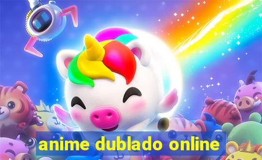 anime dublado online